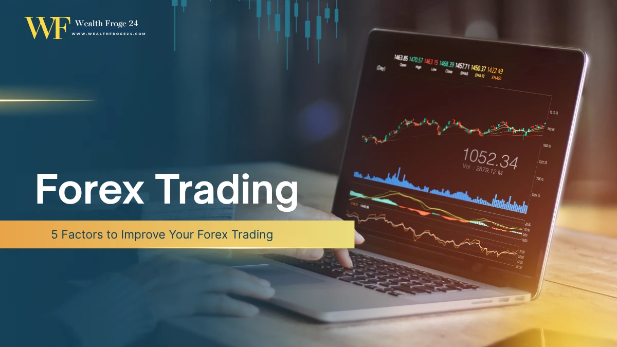 5 Factors to Improve Your Forex Trading
